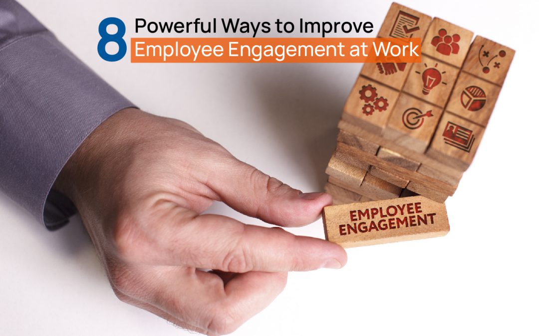 8 Powerful Ways to Improve Employee Engagement at Work