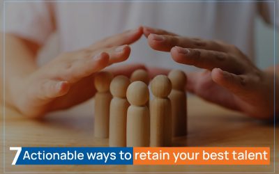 7 Actionable Ways to Retain your Best Talent