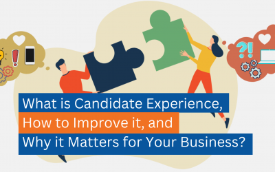 What is Candidate Experience, How to Improve it, and Why it Matters for Your Business?