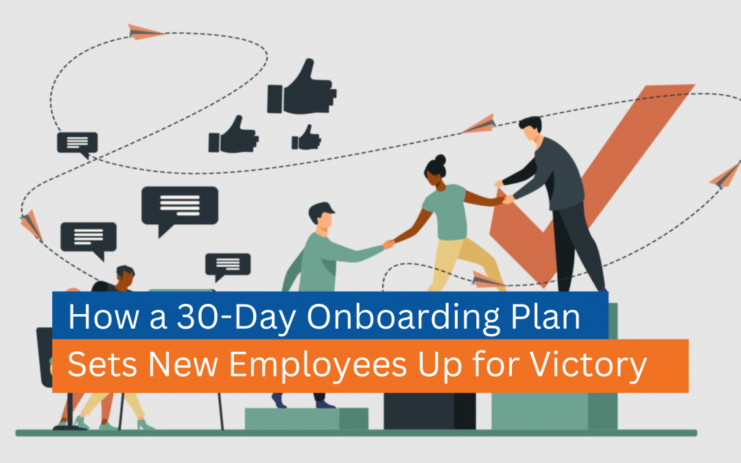 How a 30-Day Onboarding Plan Sets New Employees Up for Victory