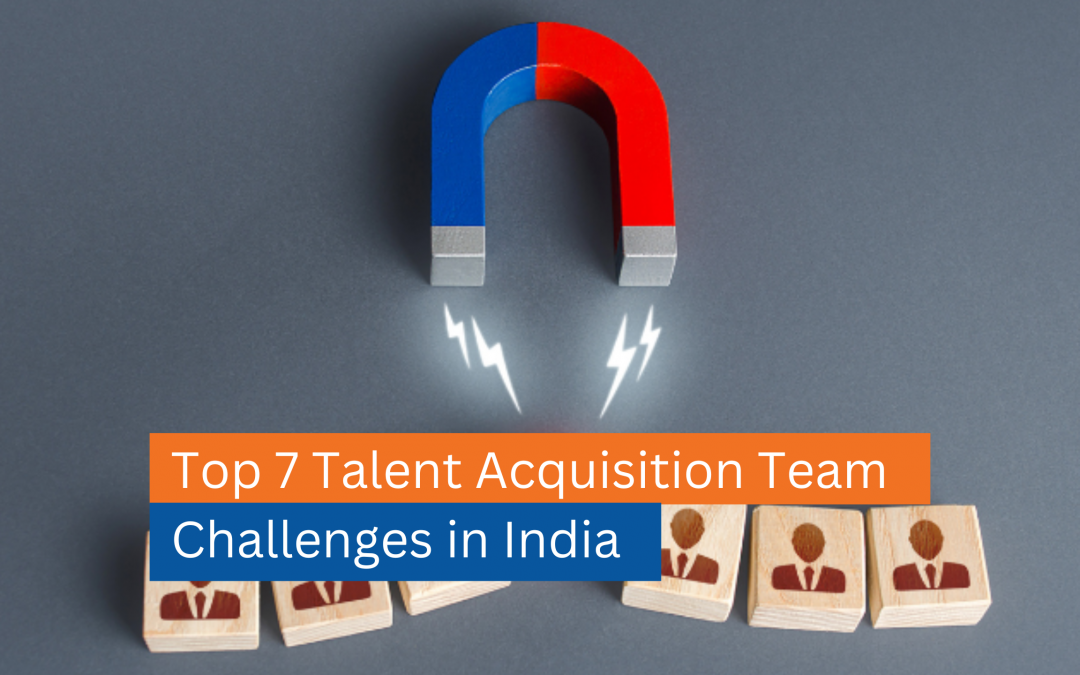 Top 7 Talent Acquisition Team Challenges in India