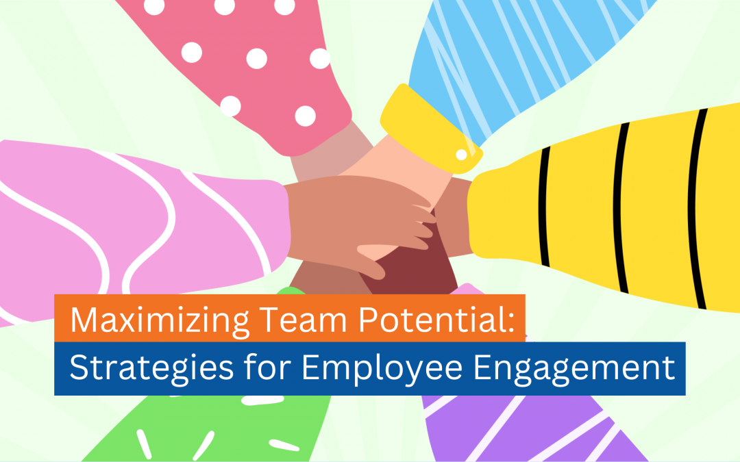 Maximizing Team Potential: Strategies for Employee Engagement
