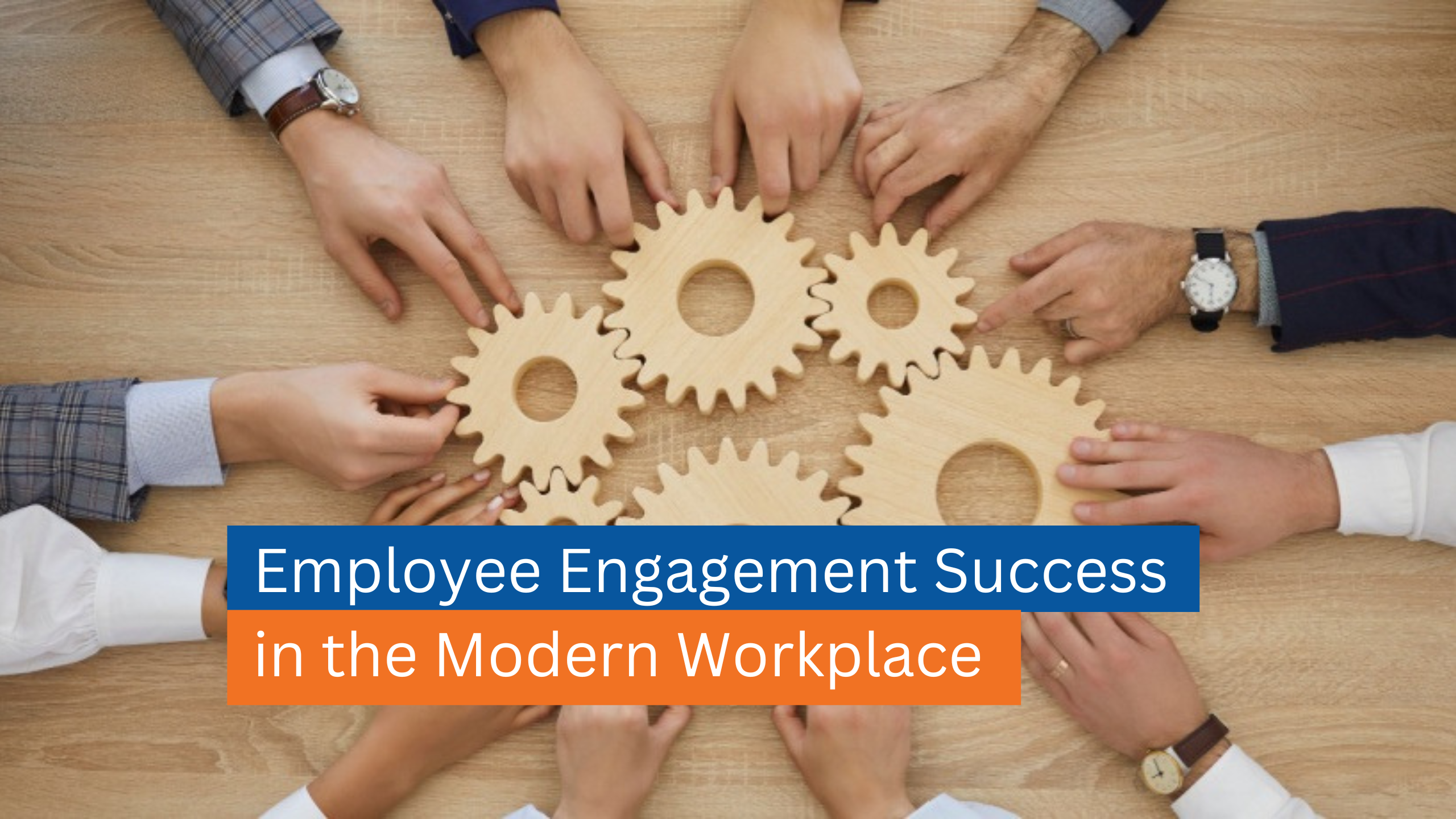 Employee Engagement Success in the Modern Workplace